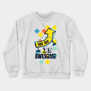 This Guy Is Awesome Crewneck Sweatshirt